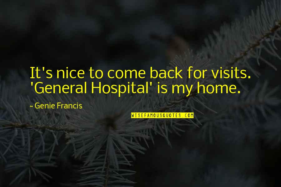 Hospital Visits Quotes By Genie Francis: It's nice to come back for visits. 'General