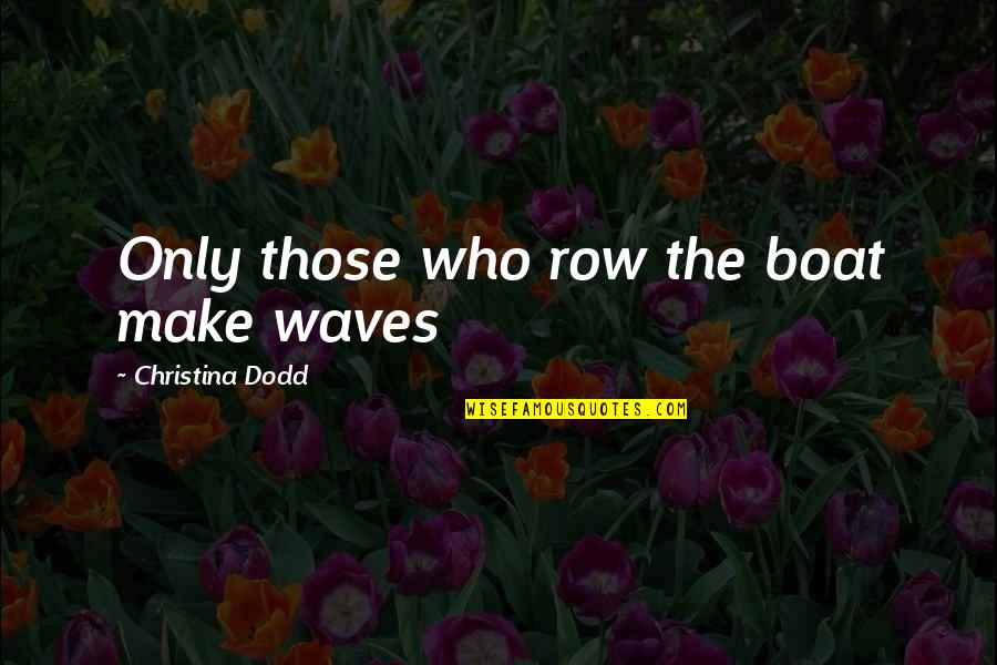 Hospitalarian Quotes By Christina Dodd: Only those who row the boat make waves