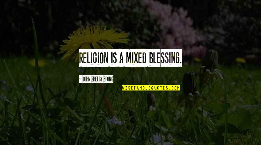 Hospitaliere Quotes By John Shelby Spong: Religion is a mixed blessing.