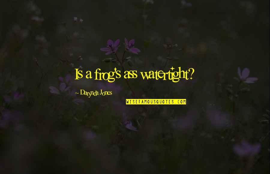 Hospitality Business Quotes By Darynda Jones: Is a frog's ass watertight?