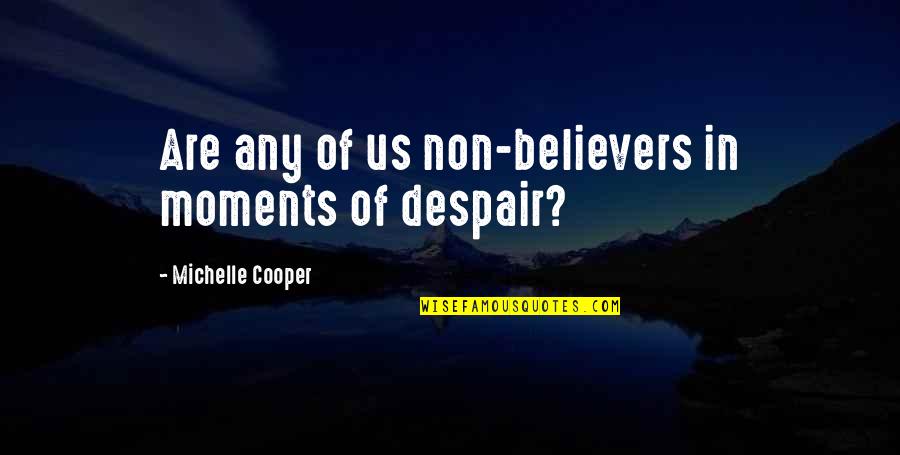 Hospitality Management Quotes By Michelle Cooper: Are any of us non-believers in moments of
