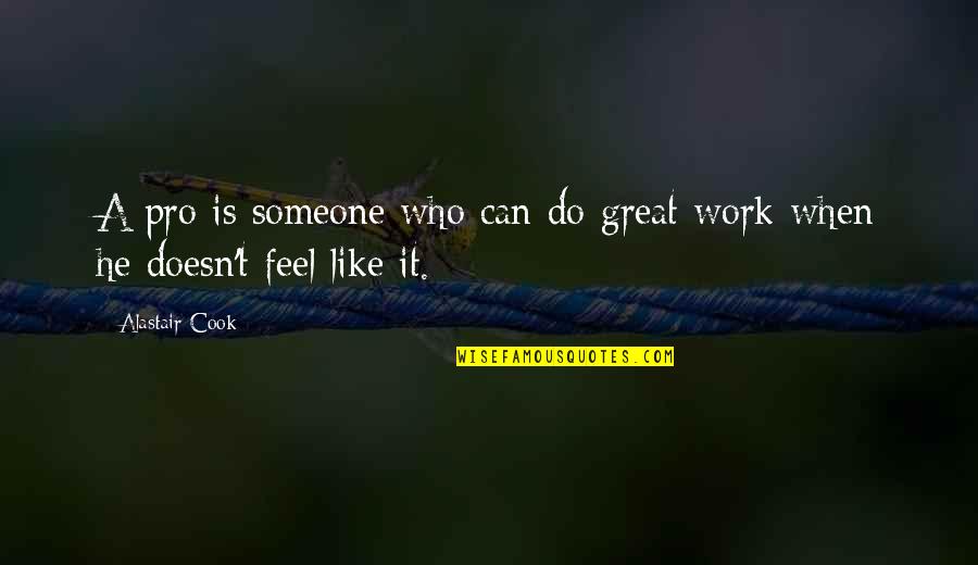 Hospitalization For Depression Quotes By Alastair Cook: A pro is someone who can do great