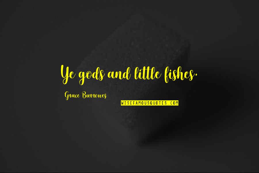 Hospitalized Quotes By Grace Burrowes: Ye gods and little fishes.