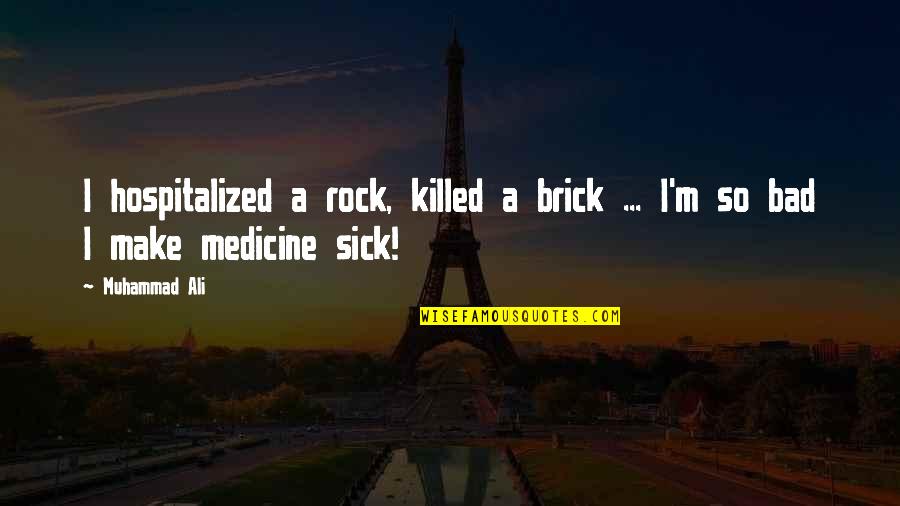 Hospitalized Quotes By Muhammad Ali: I hospitalized a rock, killed a brick ...