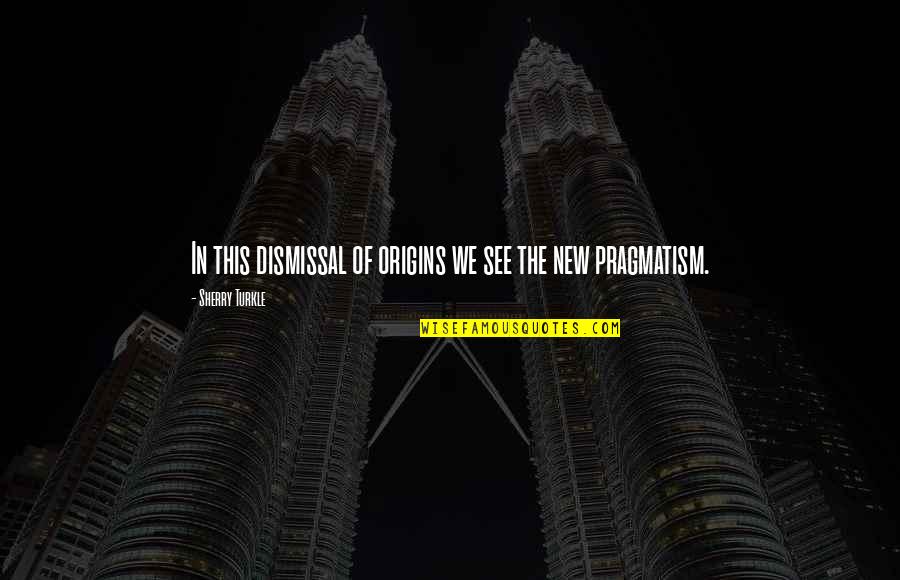 Hospitallers Armor Quotes By Sherry Turkle: In this dismissal of origins we see the Hospitallers Armor Quotes By Sherry Turkle: In this dismissal of origins we see the