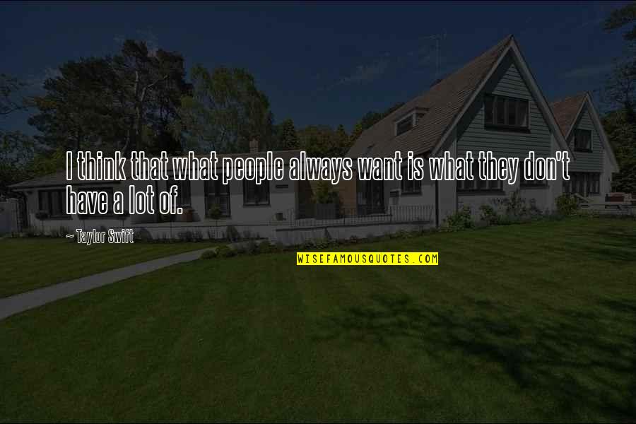 Hospitallers Armor Quotes By Taylor Swift: I think that what people always want is