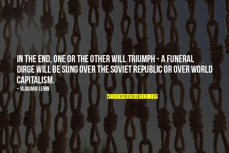 Hospitallers Armor Quotes By Vladimir Lenin: In the end, one or the other will Hospitallers Armor Quotes By Vladimir Lenin: In the end, one or the other will