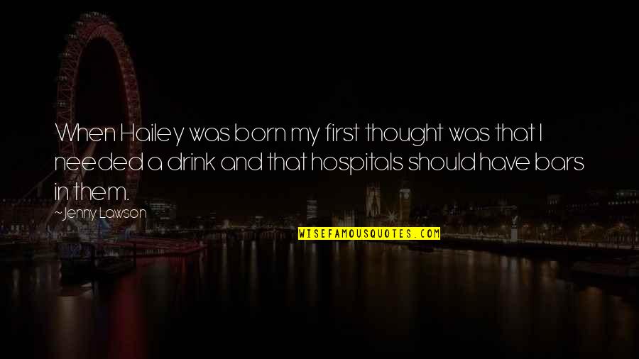 Hospitals Quotes By Jenny Lawson: When Hailey was born my first thought was