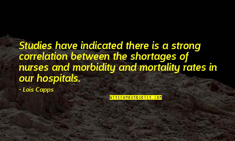 Hospitals Quotes By Lois Capps: Studies have indicated there is a strong correlation