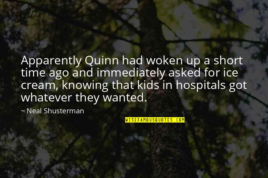 Hospitals Quotes By Neal Shusterman: Apparently Quinn had woken up a short time