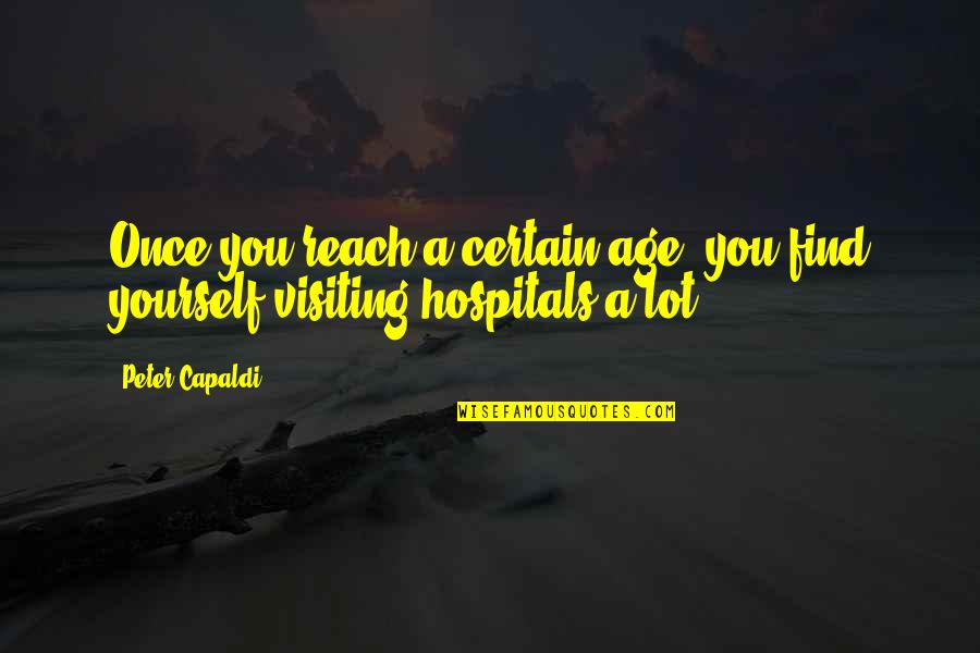 Hospitals Quotes By Peter Capaldi: Once you reach a certain age, you find