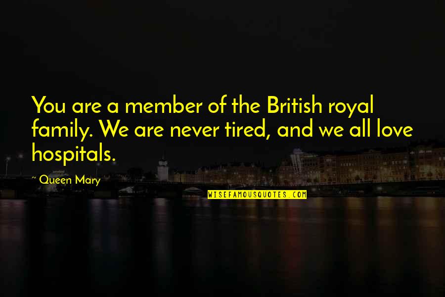 Hospitals Quotes By Queen Mary: You are a member of the British royal