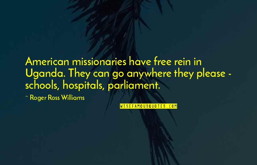 Hospitals Quotes By Roger Ross Williams: American missionaries have free rein in Uganda. They