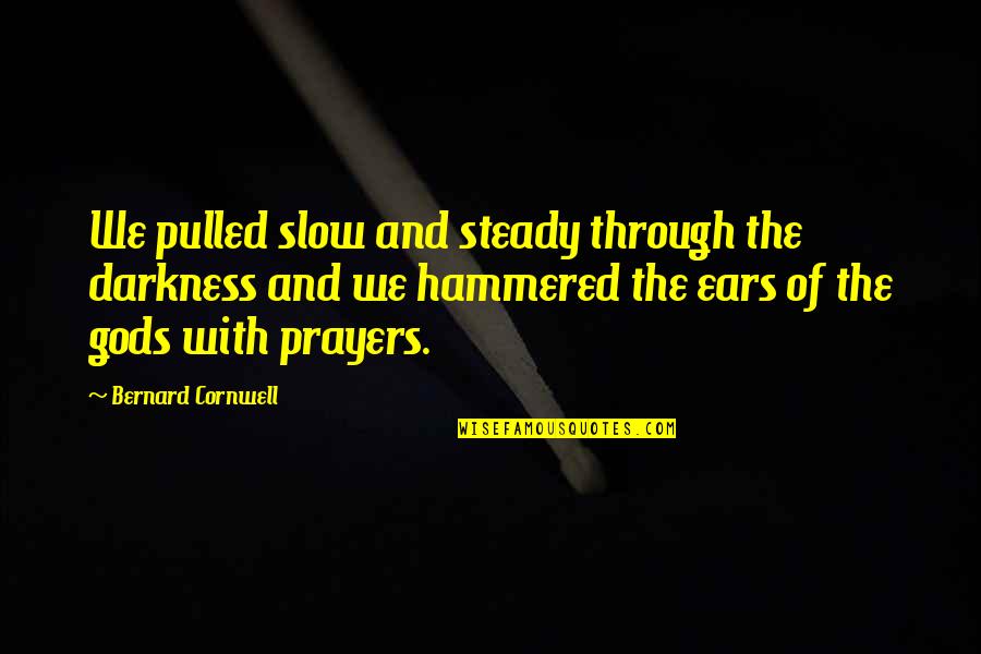 Hospitio Quotes By Bernard Cornwell: We pulled slow and steady through the darkness Hospitio Quotes By Bernard Cornwell: We pulled slow and steady through the darkness