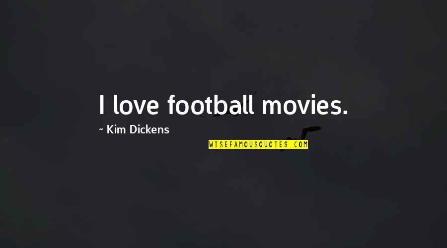 Hospitio Quotes By Kim Dickens: I love football movies. Hospitio Quotes By Kim Dickens: I love football movies.