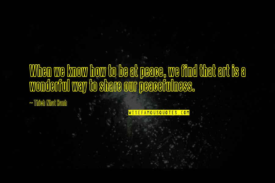 Hospitis Quotes By Thich Nhat Hanh: When we know how to be at peace, Hospitis Quotes By Thich Nhat Hanh: When we know how to be at peace,