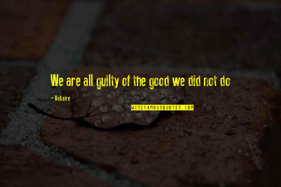 Hoss Quotes By Voltaire: We are all guilty of the good we Hoss Quotes By Voltaire: We are all guilty of the good we