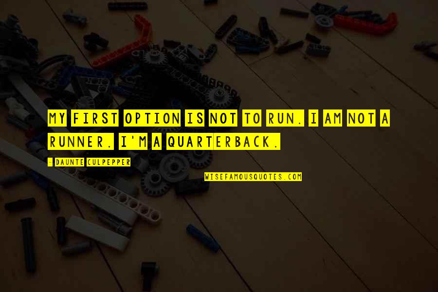 Hossain Marandi Quotes By Daunte Culpepper: My first option is not to run. I Hossain Marandi Quotes By Daunte Culpepper: My first option is not to run. I