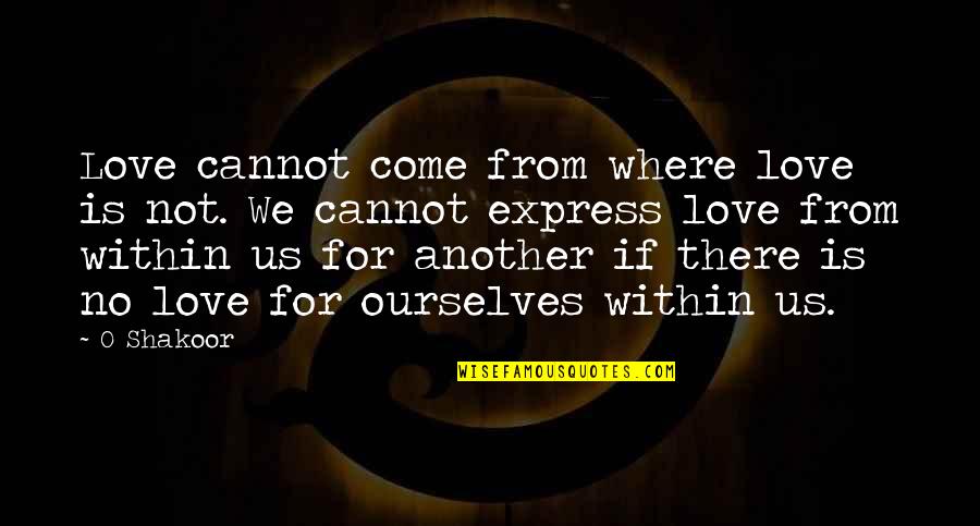 Hossam Amin Quotes By O Shakoor: Love cannot come from where love is not. Hossam Amin Quotes By O Shakoor: Love cannot come from where love is not.