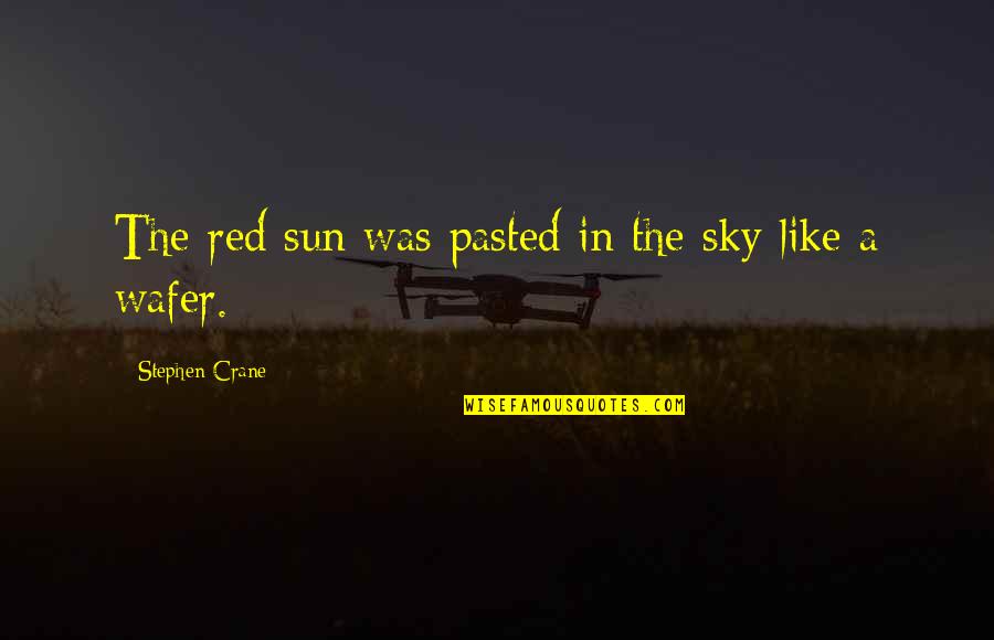 Hossam Amin Quotes By Stephen Crane: The red sun was pasted in the sky Hossam Amin Quotes By Stephen Crane: The red sun was pasted in the sky
