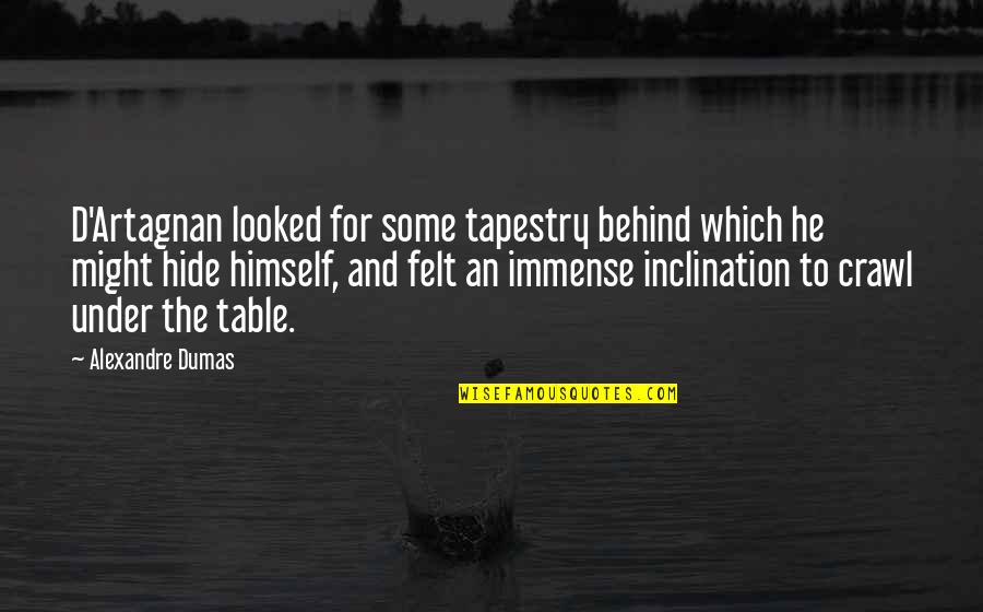 Hosseinian Gholam Quotes By Alexandre Dumas: D'Artagnan looked for some tapestry behind which he Hosseinian Gholam Quotes By Alexandre Dumas: D'Artagnan looked for some tapestry behind which he