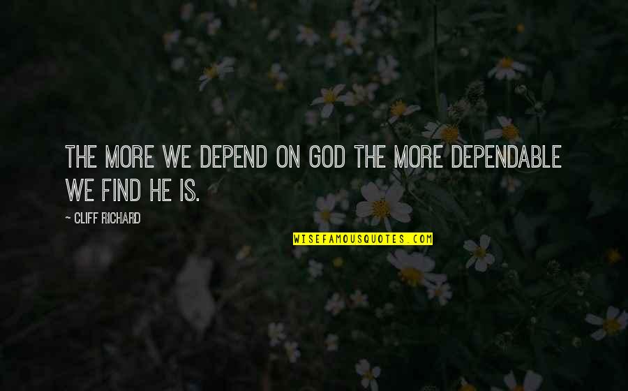 Hosseinian Gholam Quotes By Cliff Richard: The more we depend on God the more Hosseinian Gholam Quotes By Cliff Richard: The more we depend on God the more