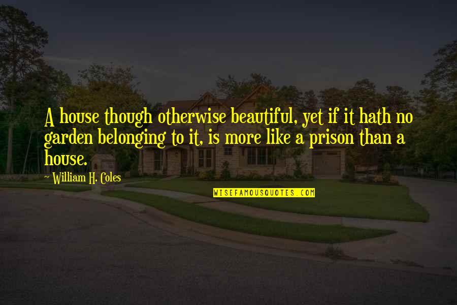 Hosseinian Gholam Quotes By William H. Coles: A house though otherwise beautiful, yet if it Hosseinian Gholam Quotes By William H. Coles: A house though otherwise beautiful, yet if it