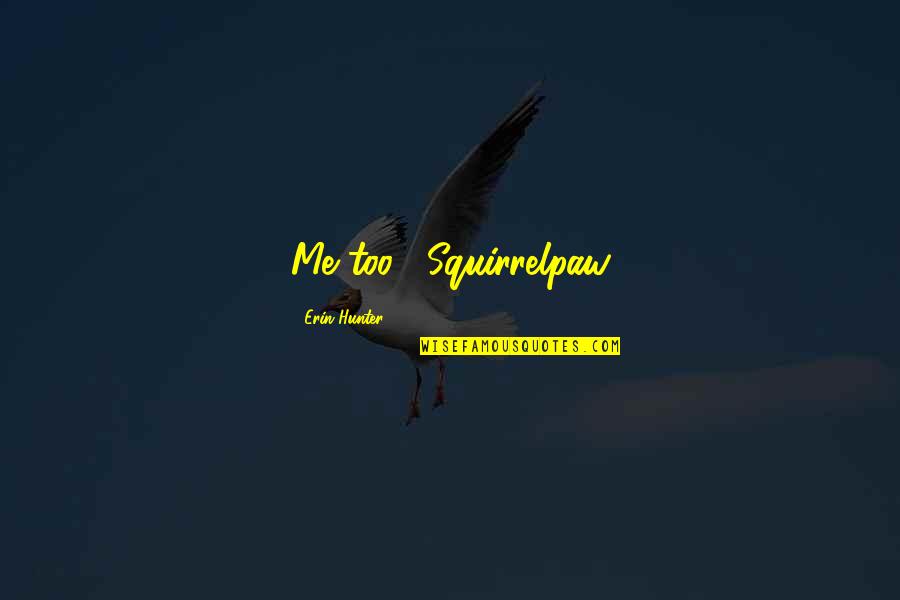 Hosseinian Quotes By Erin Hunter: Me too!" Squirrelpaw Hosseinian Quotes By Erin Hunter: Me too!" Squirrelpaw