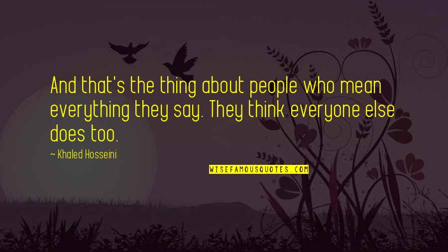 Hosseini's Quotes By Khaled Hosseini: And that's the thing about people who mean