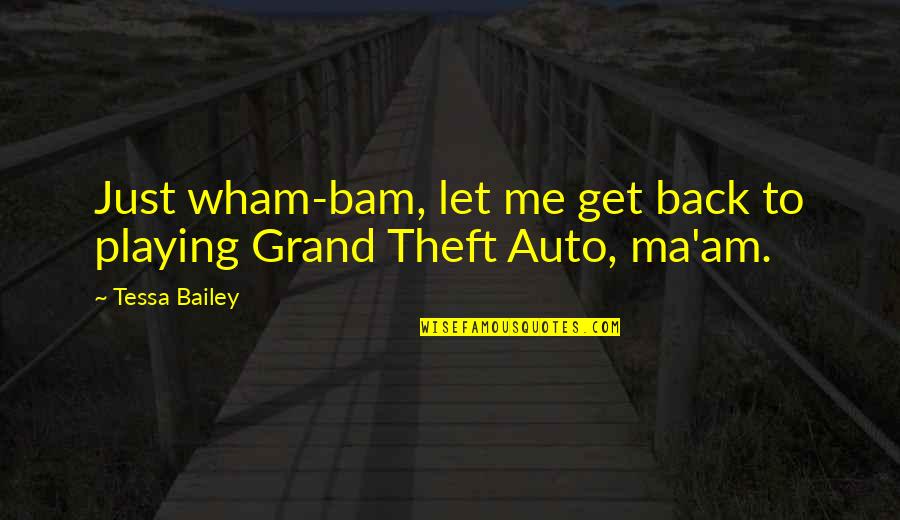 Hosseinzadeh Lotfi Quotes By Tessa Bailey: Just wham-bam, let me get back to playing