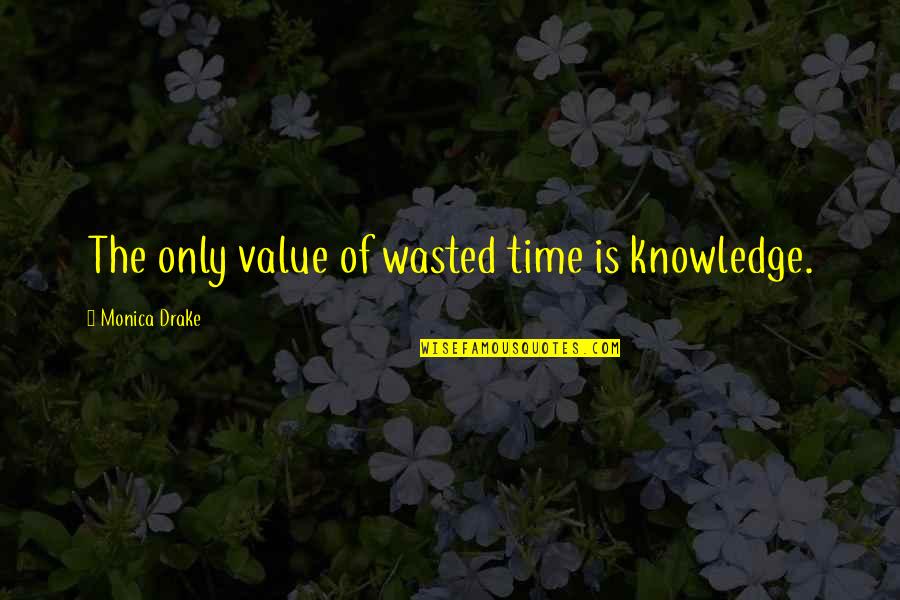 Hosseinzadeh Oriental Carpets Quotes By Monica Drake: The only value of wasted time is knowledge. Hosseinzadeh Oriental Carpets Quotes By Monica Drake: The only value of wasted time is knowledge.