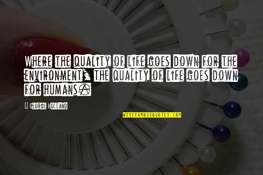 Hosseinzadeh Quotes By George Holland: Where the quality of life goes down for