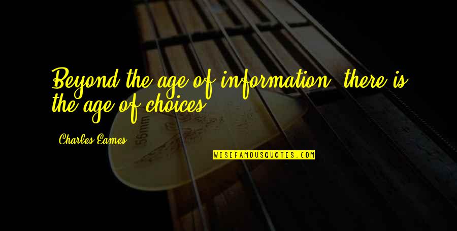 Hossenpfher Quotes By Charles Eames: Beyond the age of information, there is the