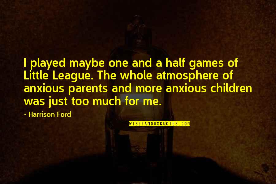 Hossenpfher Quotes By Harrison Ford: I played maybe one and a half games