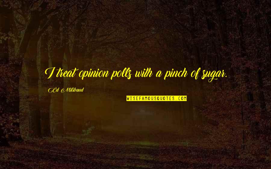 Hosses In Pa Quotes By Ed Miliband: I treat opinion polls with a pinch of Hosses In Pa Quotes By Ed Miliband: I treat opinion polls with a pinch of