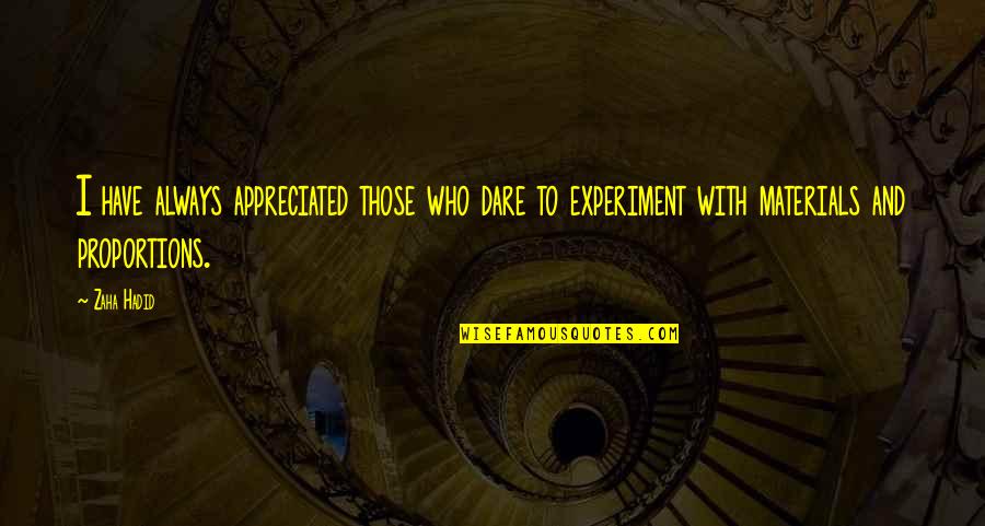 Hosses In Pa Quotes By Zaha Hadid: I have always appreciated those who dare to