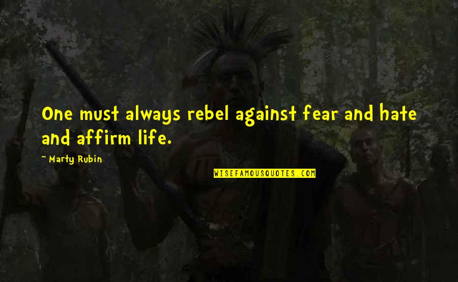 Hosses Quotes By Marty Rubin: One must always rebel against fear and hate