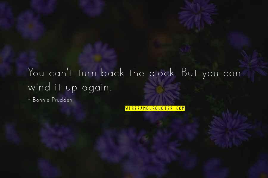 Hossin Lbaz Quotes By Bonnie Prudden: You can't turn back the clock. But you