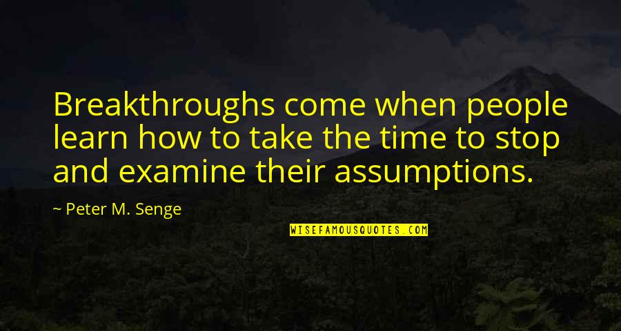 Hossner Heimtex Quotes By Peter M. Senge: Breakthroughs come when people learn how to take