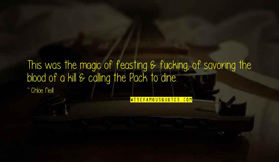 Hossy Beats Quotes By Chloe Neill: This was the magic of feasting & fucking, Hossy Beats Quotes By Chloe Neill: This was the magic of feasting & fucking,