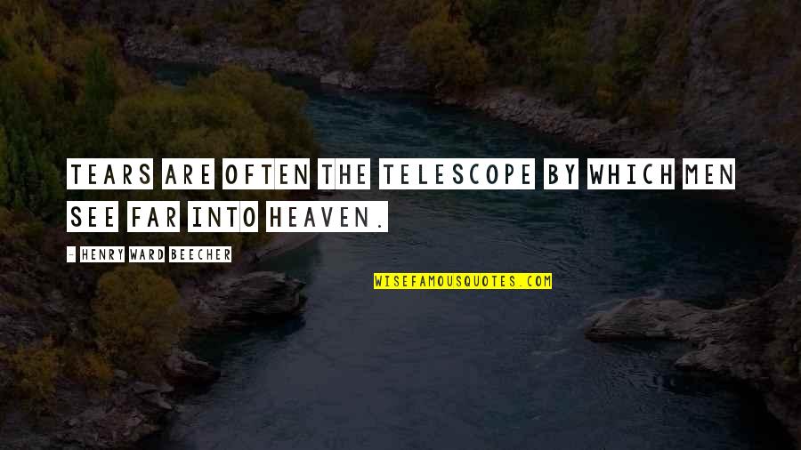 Hossy Hugs Quotes By Henry Ward Beecher: Tears are often the telescope by which men Hossy Hugs Quotes By Henry Ward Beecher: Tears are often the telescope by which men