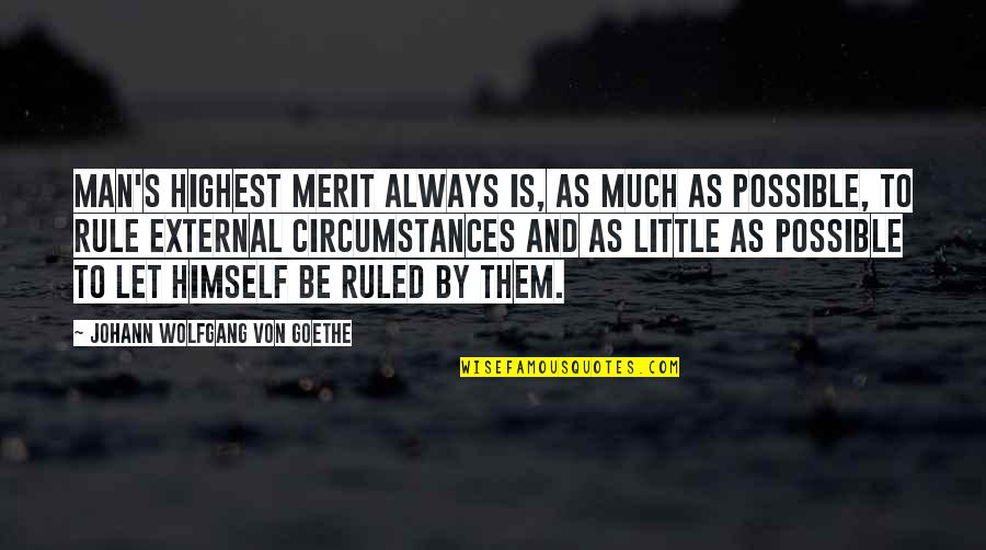 Hossy Hugs Quotes By Johann Wolfgang Von Goethe: Man's highest merit always is, as much as Hossy Hugs Quotes By Johann Wolfgang Von Goethe: Man's highest merit always is, as much as