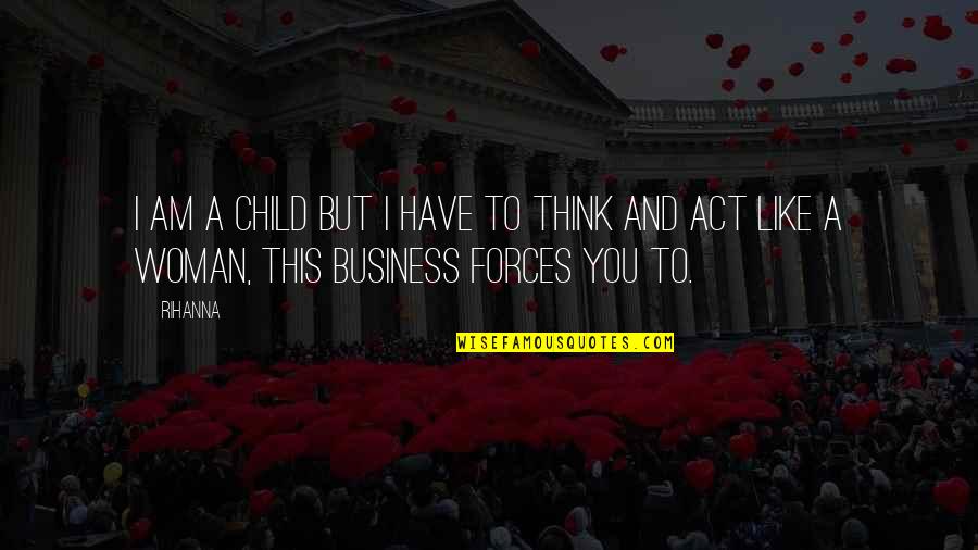 Hossy Hugs Quotes By Rihanna: I am a child but I have to