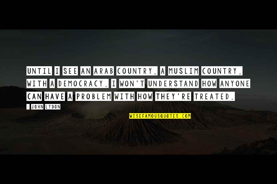 Hossz V Gu Szavak Quotes By John Lydon: Until I see an Arab country, a Muslim Hossz V Gu Szavak Quotes By John Lydon: Until I see an Arab country, a Muslim