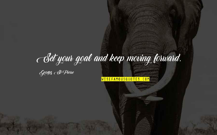 Hosszufalussy Miklos Quotes By Georges St-Pierre: Set your goal and keep moving forward.