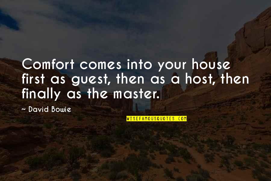 Host And Guest Quotes By David Bowie: Comfort comes into your house first as guest,