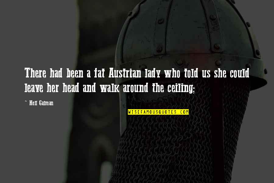 Host Club Stories Quotes By Neil Gaiman: There had been a fat Austrian lady who