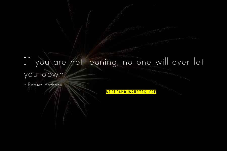 Host Families Quotes By Robert Anthony: If you are not leaning, no one will Host Families Quotes By Robert Anthony: If you are not leaning, no one will