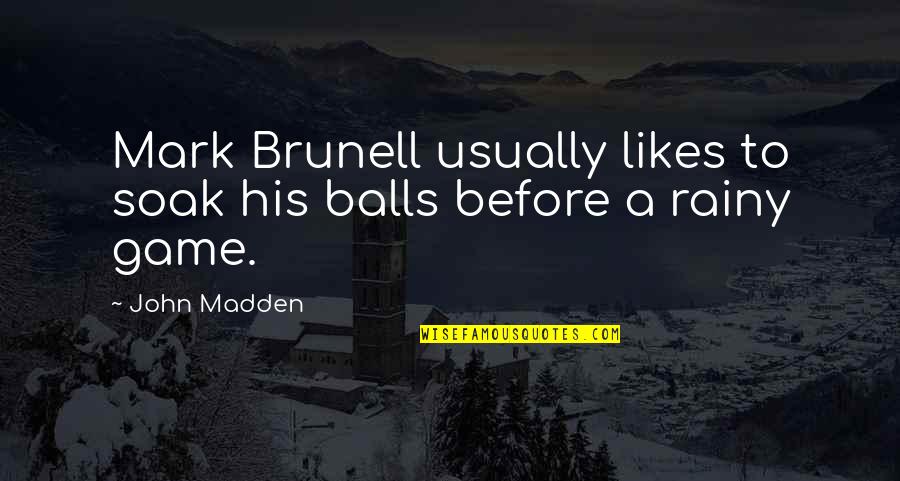 Host Mom Quotes By John Madden: Mark Brunell usually likes to soak his balls