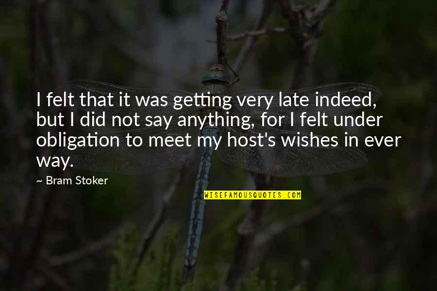 Host Quotes By Bram Stoker: I felt that it was getting very late